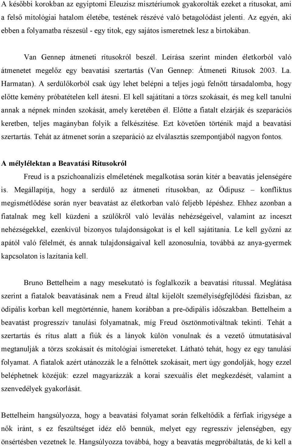 Leírása szerint minden életkorból való átmenetet megelőz egy beavatási szertartás (Van Gennep: Átmeneti Rítusok 2003. La. Harmatan).