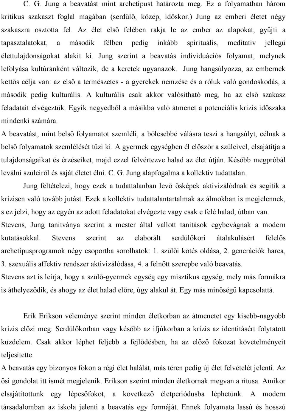 Jung szerint a beavatás individuációs folyamat, melynek lefolyása kultúránként változik, de a keretek ugyanazok.