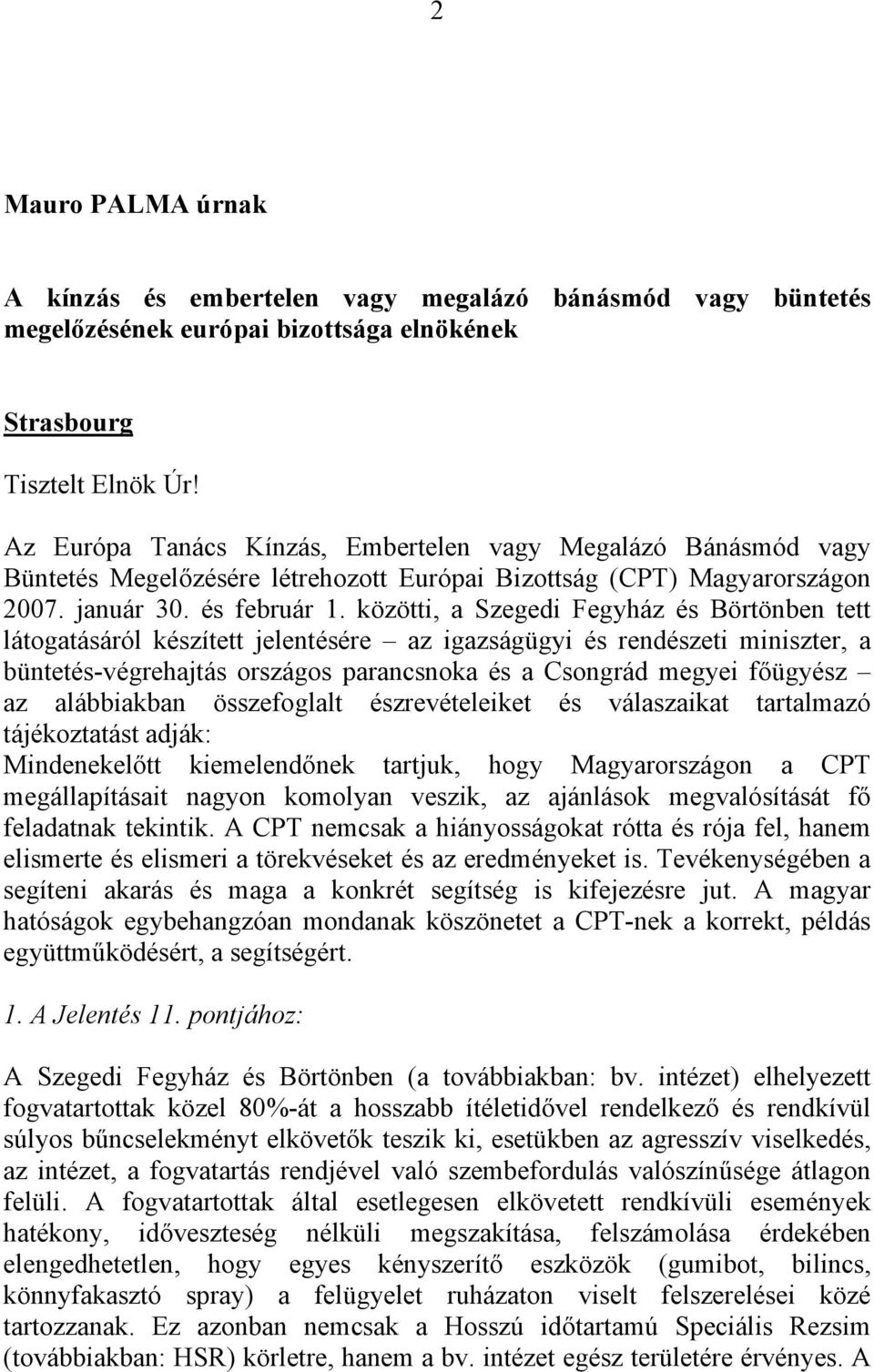 közötti, a Szegedi Fegyház és Börtönben tett látogatásáról készített jelentésére az igazságügyi és rendészeti miniszter, a büntetés-végrehajtás országos parancsnoka és a Csongrád megyei főügyész az