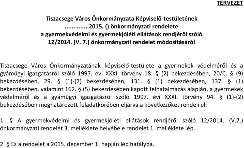 (9) bekezdésében, 29. (1)-(2) bekezdésében, 131. (1) bekezdésében, 137. (1) bekezdésében, valamint 162.