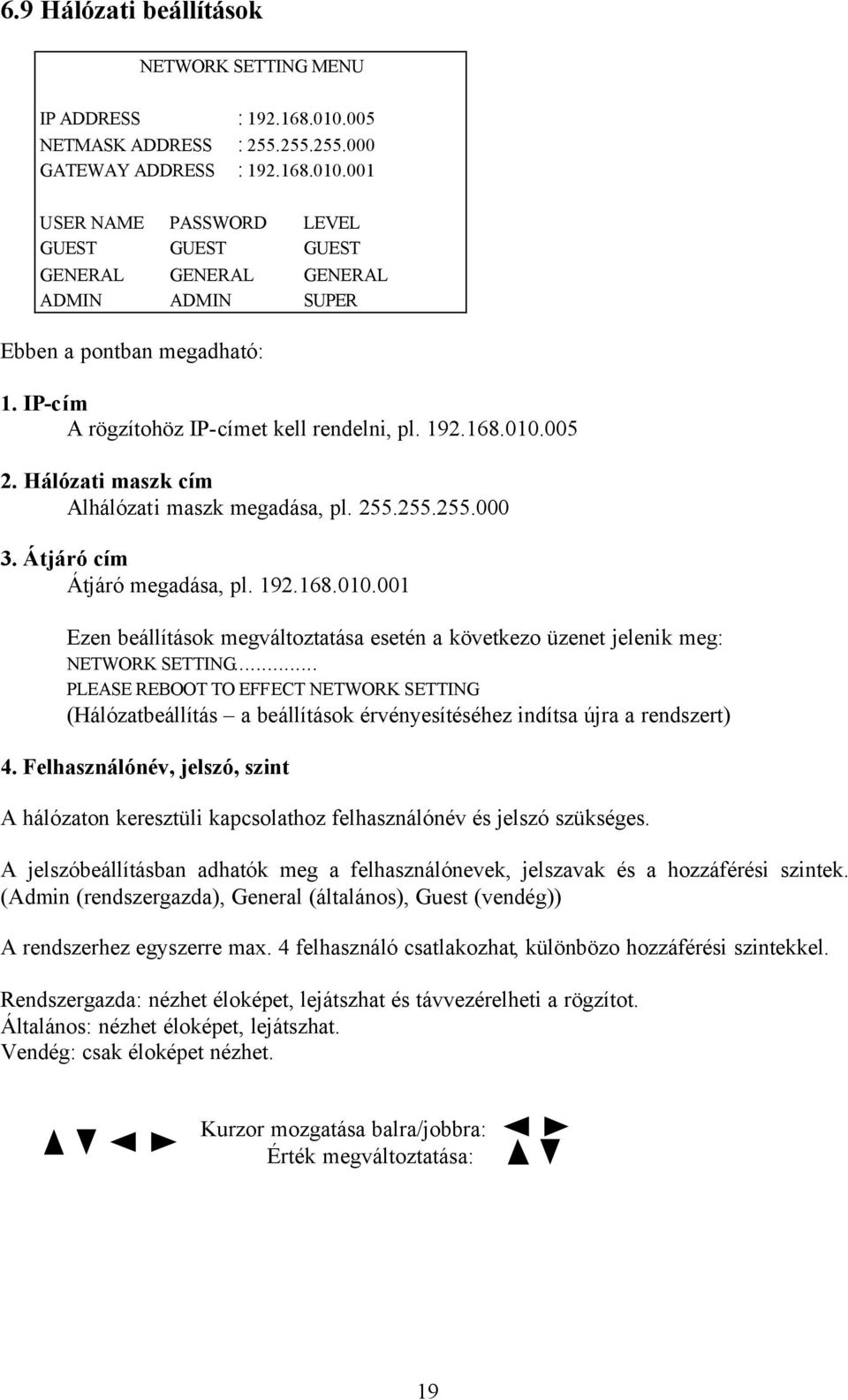 .. PLEASE REBOOT TO EFFECT NETWORK SETTING (Hálózatbeállítás a beállítások érvényesítéséhez indítsa újra a rendszert) 4.