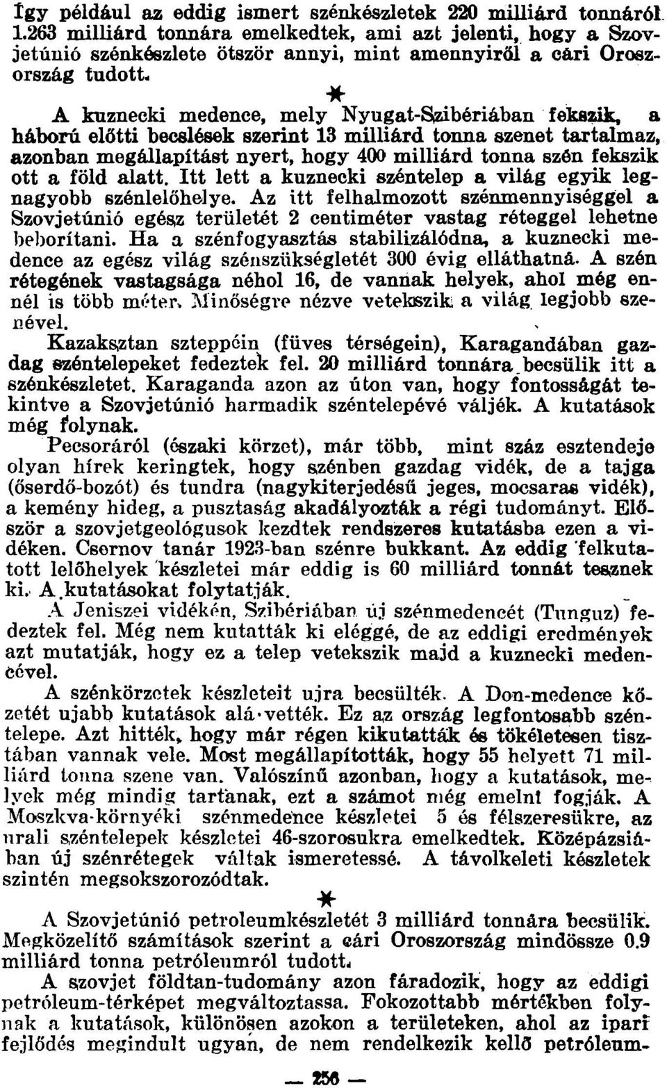 háború előtti becslések szerint 13 milliárd tonna szenet tartalmaz, azonban megállapítást nyert, hogy 400 milliárd tonna szén fekszik ott a föld alatt.