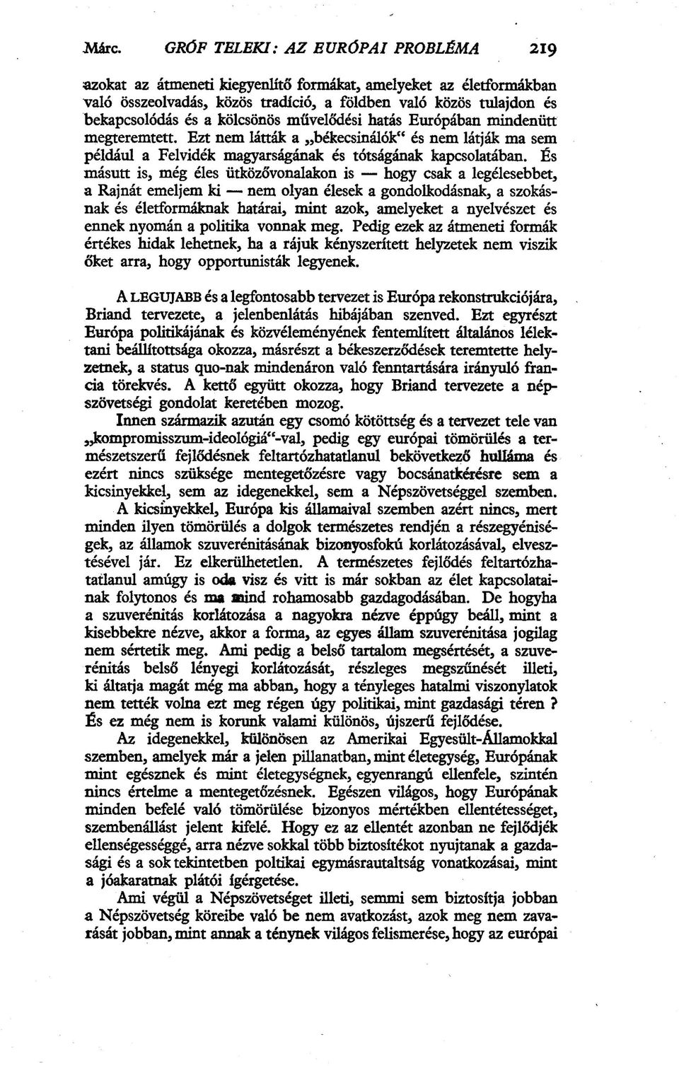 kölcsönös művelődési hatás Európában mindenütt megteremtett. Ezt nem látták a békecsinálók" és nem látják ma sem példáid a Felvidék magyarságának és tótságának kapcsolatában.