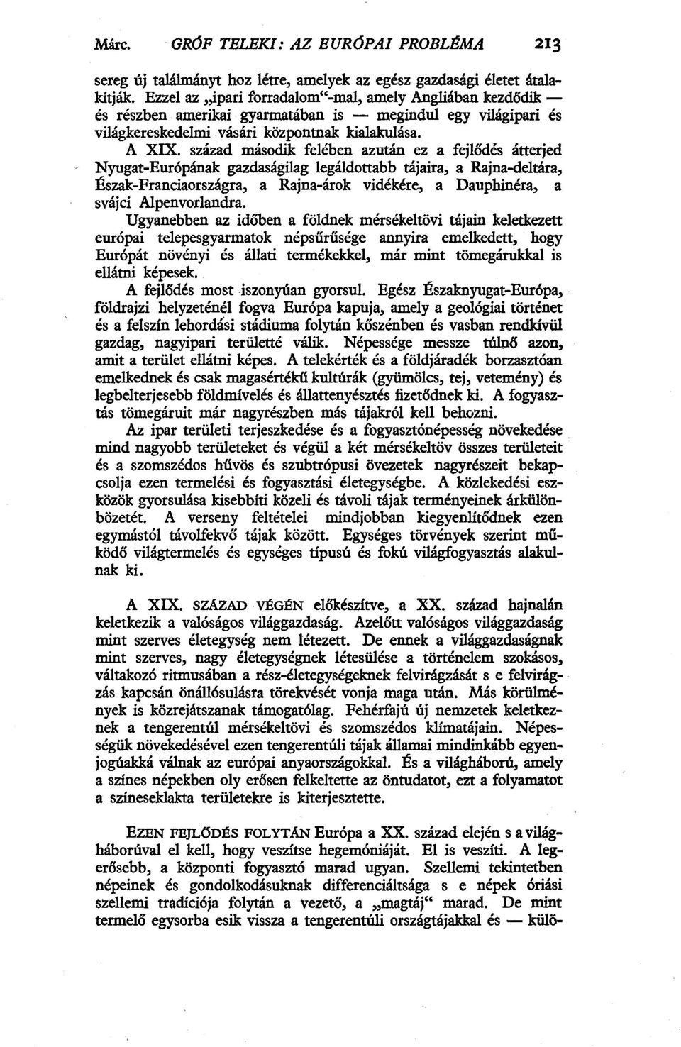 század második felében azután ez a fejlődés átterjed Nyugat-Európának gazdaságilag legáldottabb tájaira, a Rajna-deltára, Észak-Franciaországra, a Rajna-árok vidékére, a Dauphinéra, a svájci