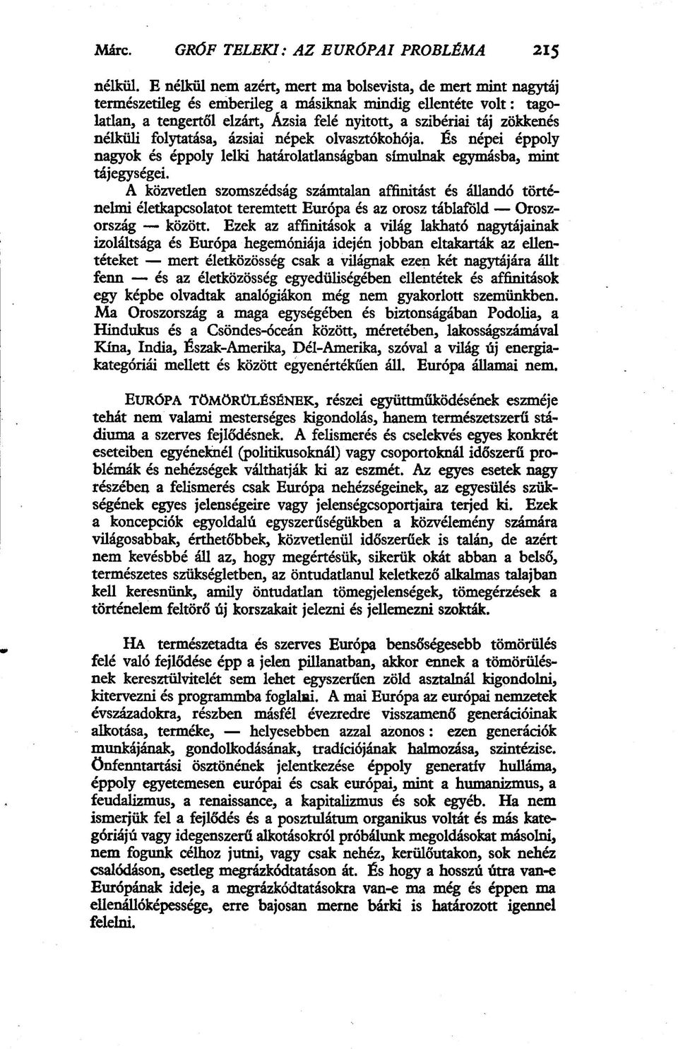 nélküli folytatása, ázsiai népek olvasztókohója. És népei éppoly nagyok és éppoly lelki határolatlanságban simulnak egymásba, mint tájegységei.