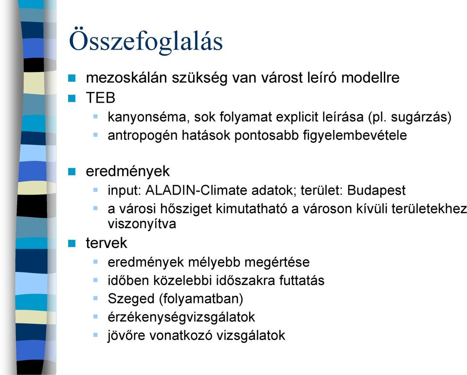 Budapest a városi hısziget kimutatható a városon kívüli területekhez viszonyítva tervek eredmények mélyebb