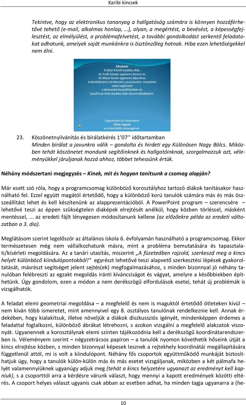 Köszönetnyilvánítás és bírálatkérés 1 07 időtartamban Minden bírálat a javunkra válik gondolta és hirdeti egy Különösen Nagy Bölcs.