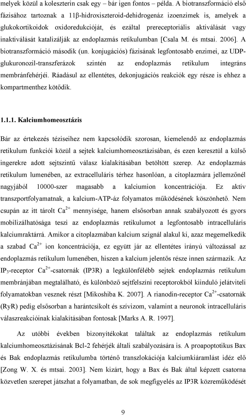 katalizálják az endoplazmás retikulumban [Csala M. és mtsai. 2006]. A biotranszformáció második (un.