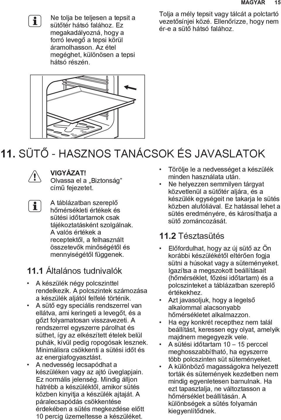 A táblázatban szereplő hőmérsékleti értékek és sütési időtartamok csak tájékoztatásként szolgálnak. A valós értékek a receptektől, a felhasznált összetevők minőségétől és mennyiségétől függenek. 11.