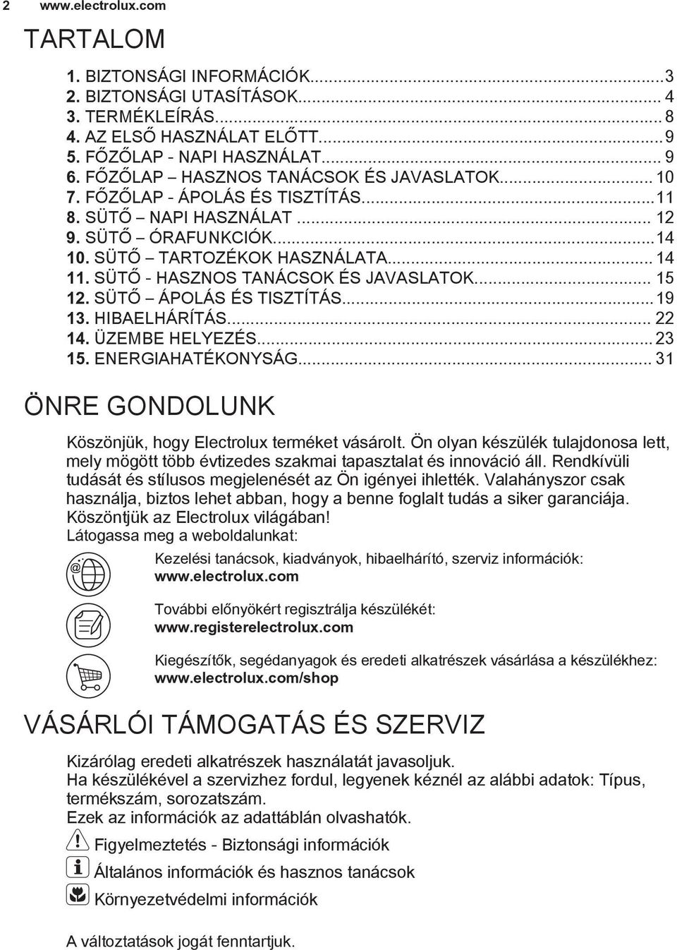 SÜTŐ - HASZNOS TANÁCSOK ÉS JAVASLATOK... 15 12. SÜTŐ ÁPOLÁS ÉS TISZTÍTÁS...19 13. HIBAELHÁRÍTÁS... 22 14. ÜZEMBE HELYEZÉS... 23 15. ENERGIAHATÉKONYSÁG.