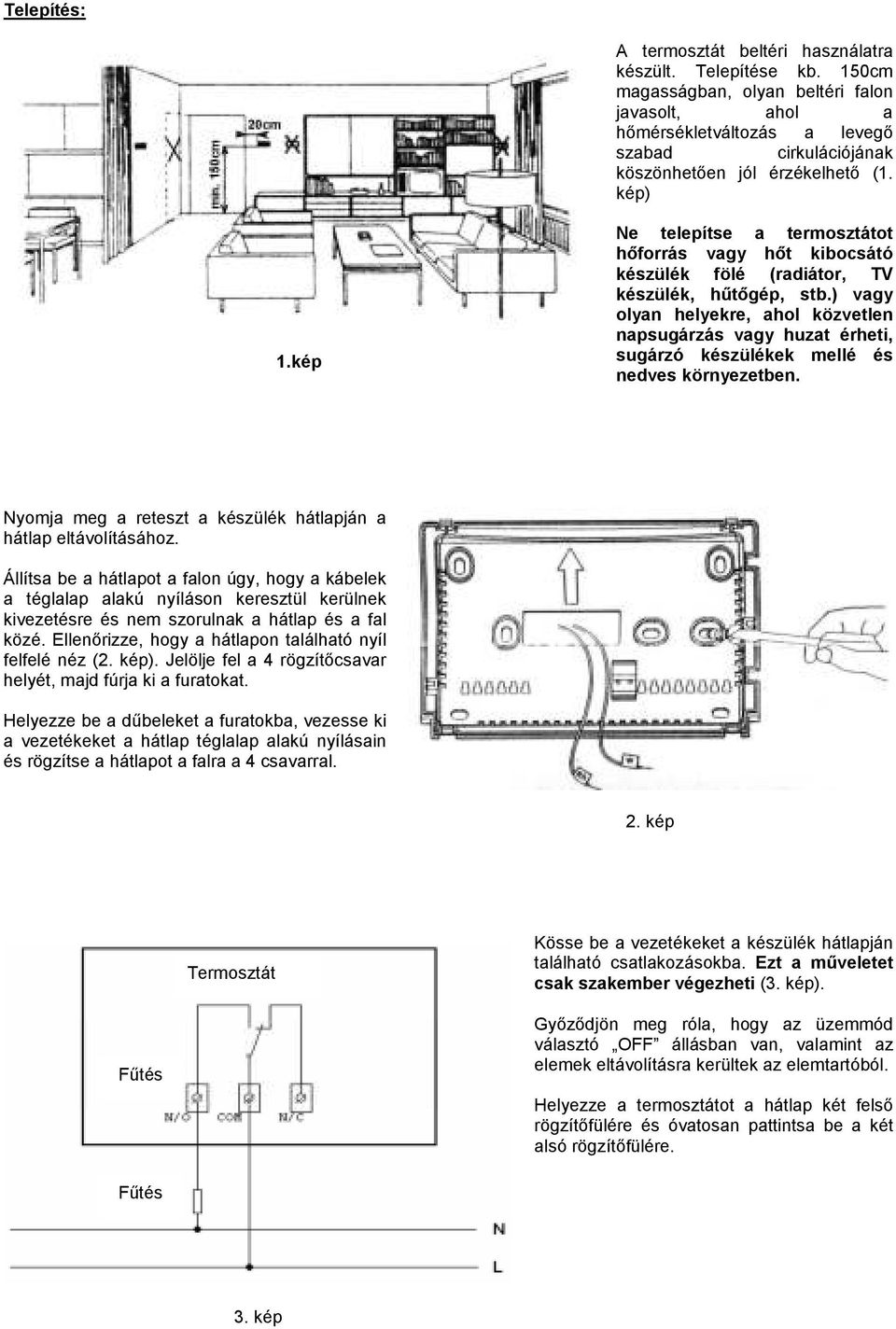 kép Ne telepítse a termosztátot hőforrás vagy hőt kibocsátó készülék fölé (radiátor, TV készülék, hűtőgép, stb.