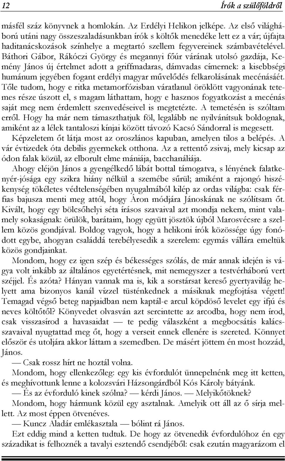 Báthori Gábor, Rákóczi György és megannyi főúr várának utolsó gazdája, Kemény János új értelmet adott a griffmadaras, dámvadas címernek: a kisebbségi humánum jegyében fogant erdélyi magyar művelődés