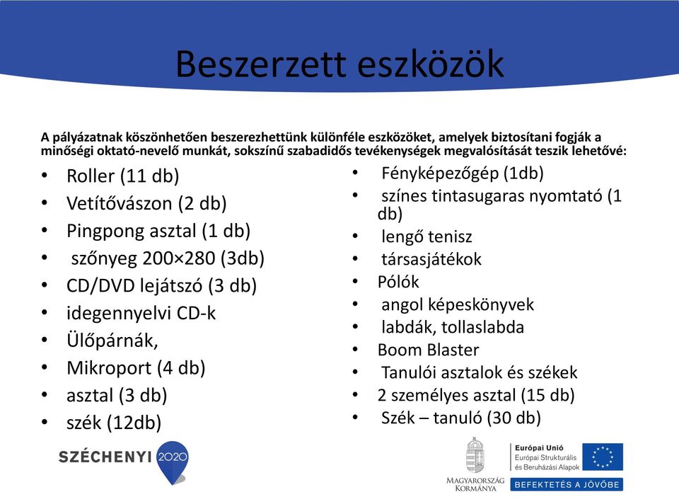 CD/DVD lejátszó (3 db) idegennyelvi CD-k Ülőpárnák, Mikroport (4 db) asztal (3 db) szék (12db) Fényképezőgép (1db) színes tintasugaras nyomtató (1