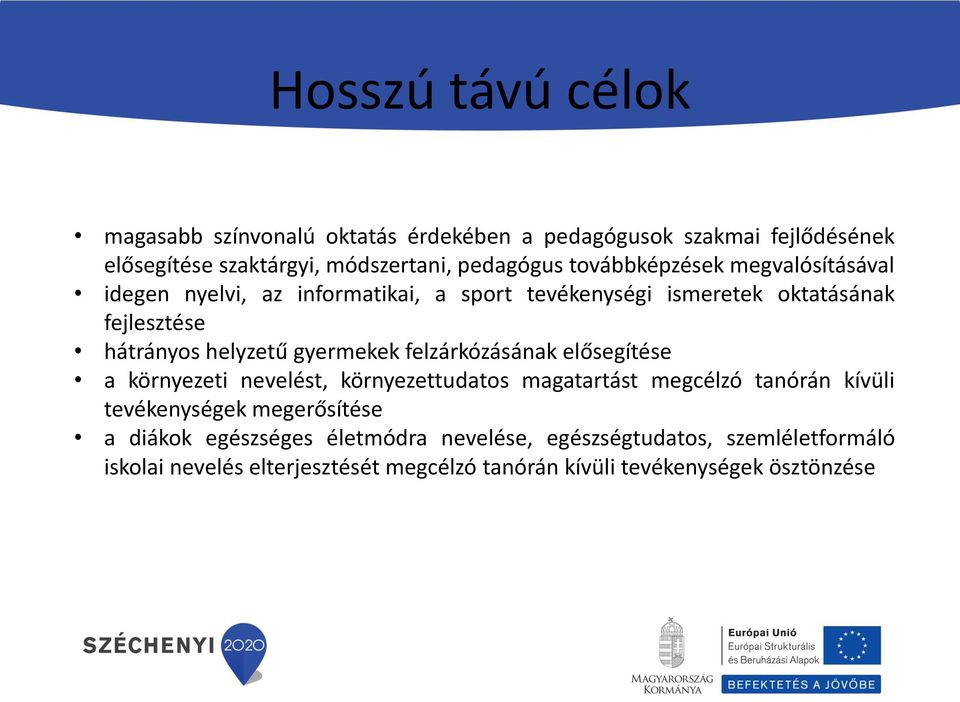 gyermekek felzárkózásának elősegítése a környezeti nevelést, környezettudatos magatartást megcélzó tanórán kívüli tevékenységek megerősítése a
