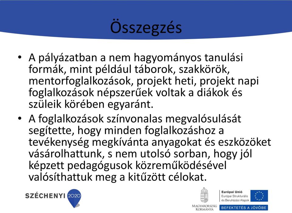 A foglalkozások színvonalas megvalósulását segítette, hogy minden foglalkozáshoz a tevékenység megkívánta