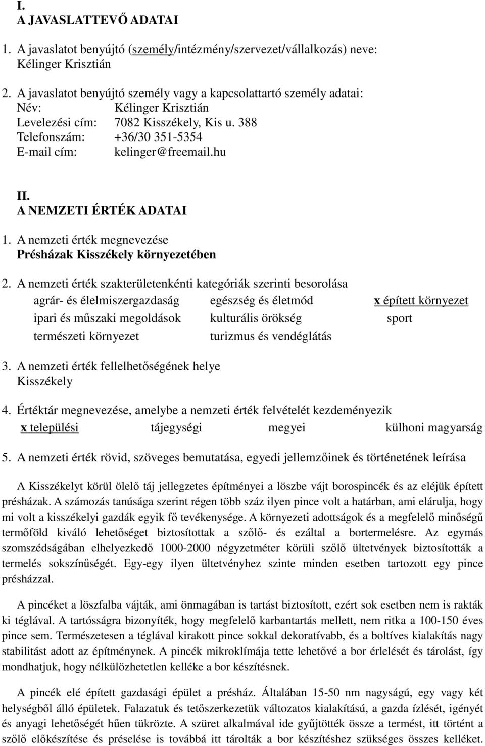 hu II. A NEMZETI ÉRTÉK ADATAI 1. A nemzeti érték megnevezése Présházak Kisszékely környezetében 2.