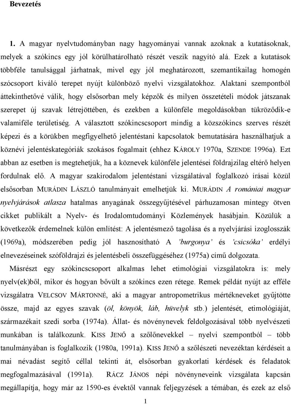 Alaktani szempontból áttekinthetővé válik, hogy elsősorban mely képzők és milyen összetételi módok játszanak szerepet új szavak létrejöttében, és ezekben a különféle megoldásokban tükröződik-e