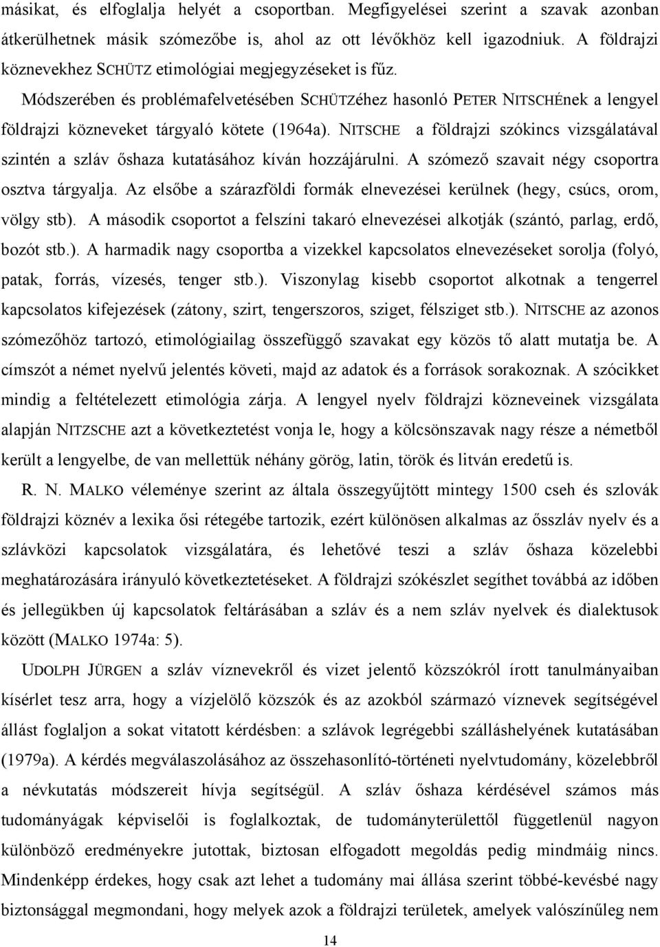 NITSCHE a földrajzi szókincs vizsgálatával szintén a szláv őshaza kutatásához kíván hozzájárulni. A szómező szavait négy csoportra osztva tárgyalja.
