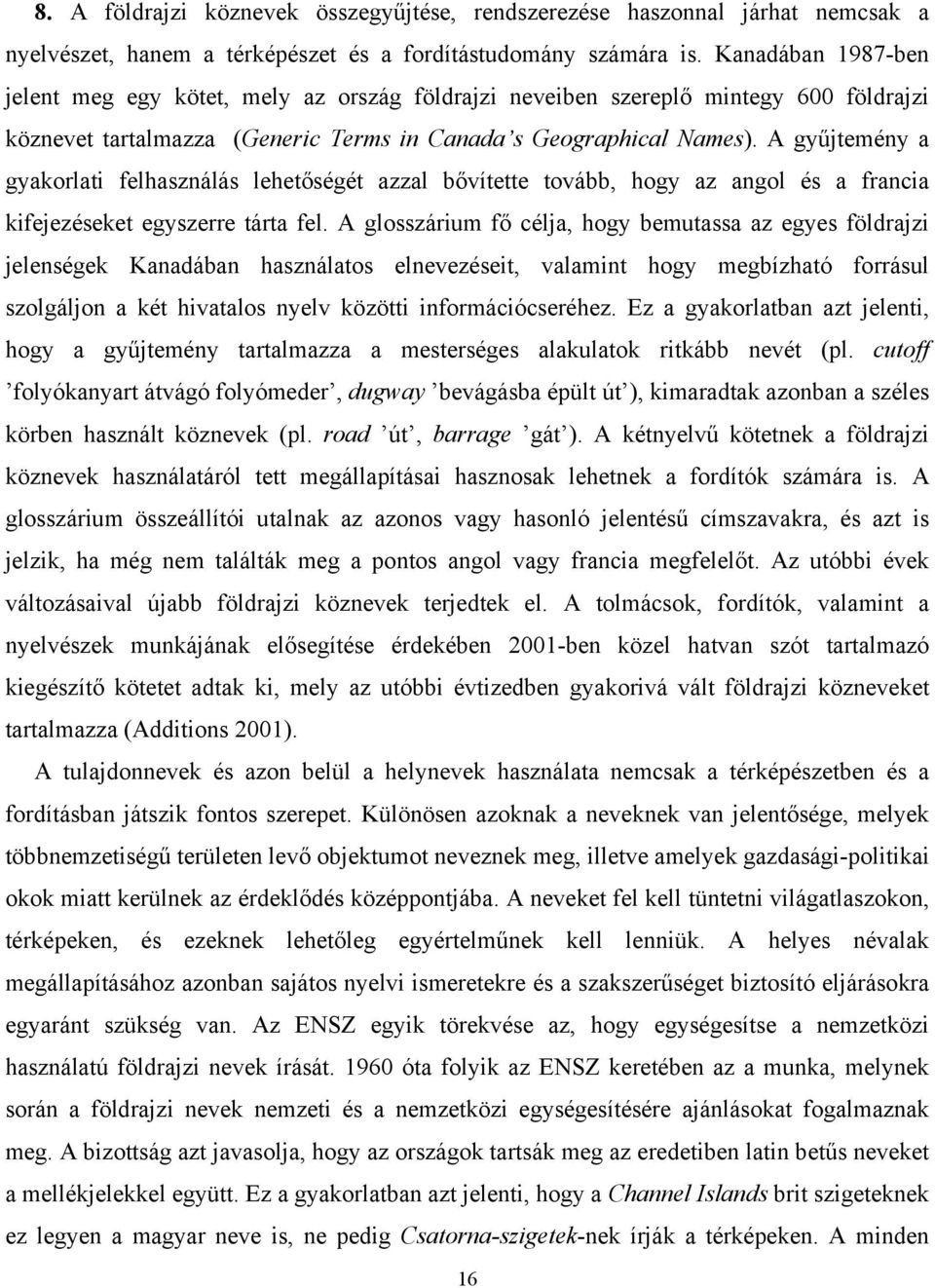 A gyűjtemény a gyakorlati felhasználás lehetőségét azzal bővítette tovább, hogy az angol és a francia kifejezéseket egyszerre tárta fel.