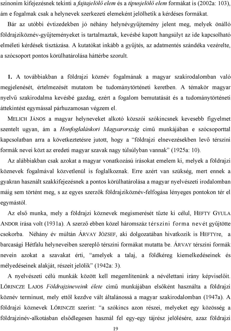 tisztázása. A kutatókat inkább a gyűjtés, az adatmentés szándéka vezérelte, a szócsoport pontos körülhatárolása háttérbe szorult. 1.