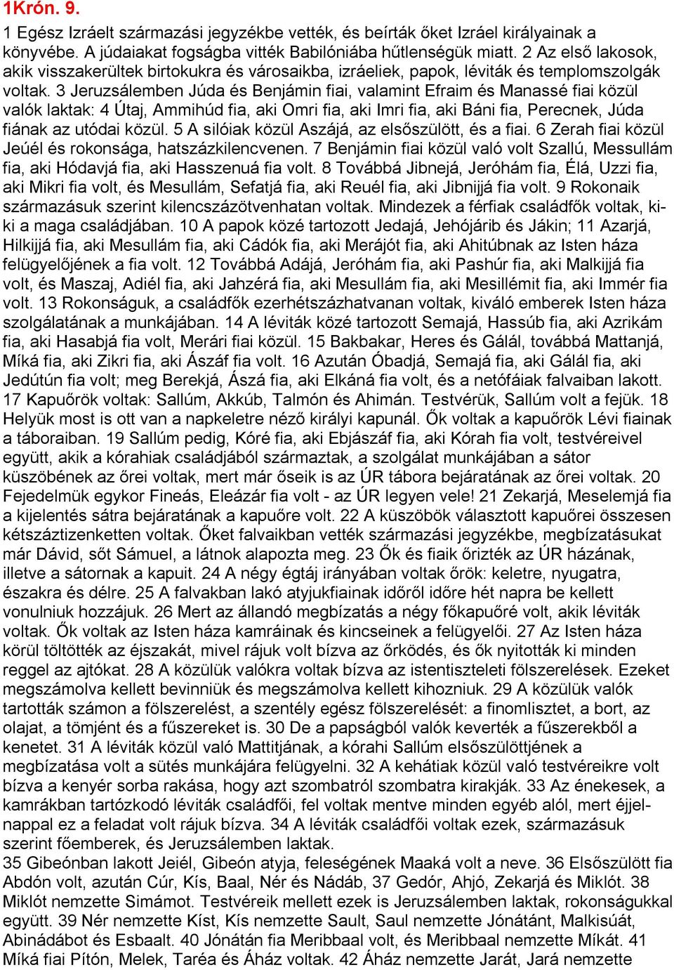 3 Jeruzsálemben Júda és Benjámin fiai, valamint Efraim és Manassé fiai közül valók laktak: 4 Útaj, Ammihúd fia, aki Omri fia, aki Imri fia, aki Báni fia, Perecnek, Júda fiának az utódai közül.