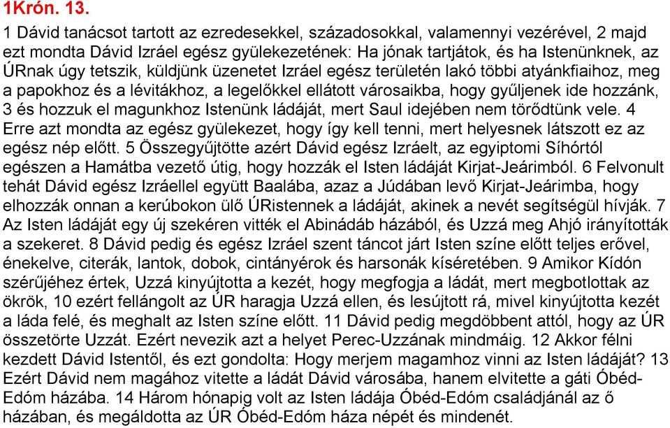 küldjünk üzenetet Izráel egész területén lakó többi atyánkfiaihoz, meg a papokhoz és a lévitákhoz, a legelőkkel ellátott városaikba, hogy gyűljenek ide hozzánk, 3 és hozzuk el magunkhoz Istenünk