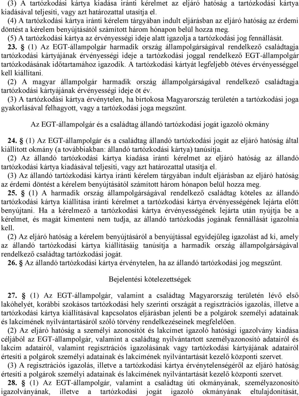 (5) A tartózkodási kártya az érvényességi ideje alatt igazolja a tartózkodási jog fennállását. 23.