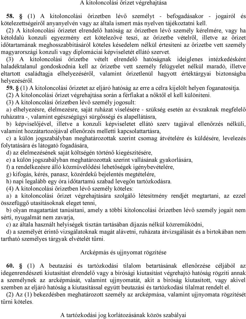 meghosszabbításáról köteles késedelem nélkül értesíteni az őrizetbe vett személy magyarországi konzuli vagy diplomáciai képviseletét ellátó szervet.