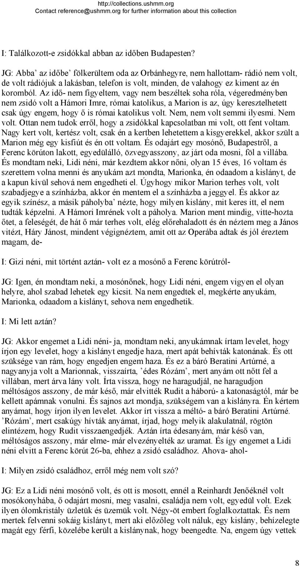 Az idő- nem figyeltem, vagy nem beszéltek soha róla, végeredményben nem zsidó volt a Hámori Imre, római katolikus, a Marion is az, úgy keresztelhetett csak úgy engem, hogy ő is római katolikus volt.