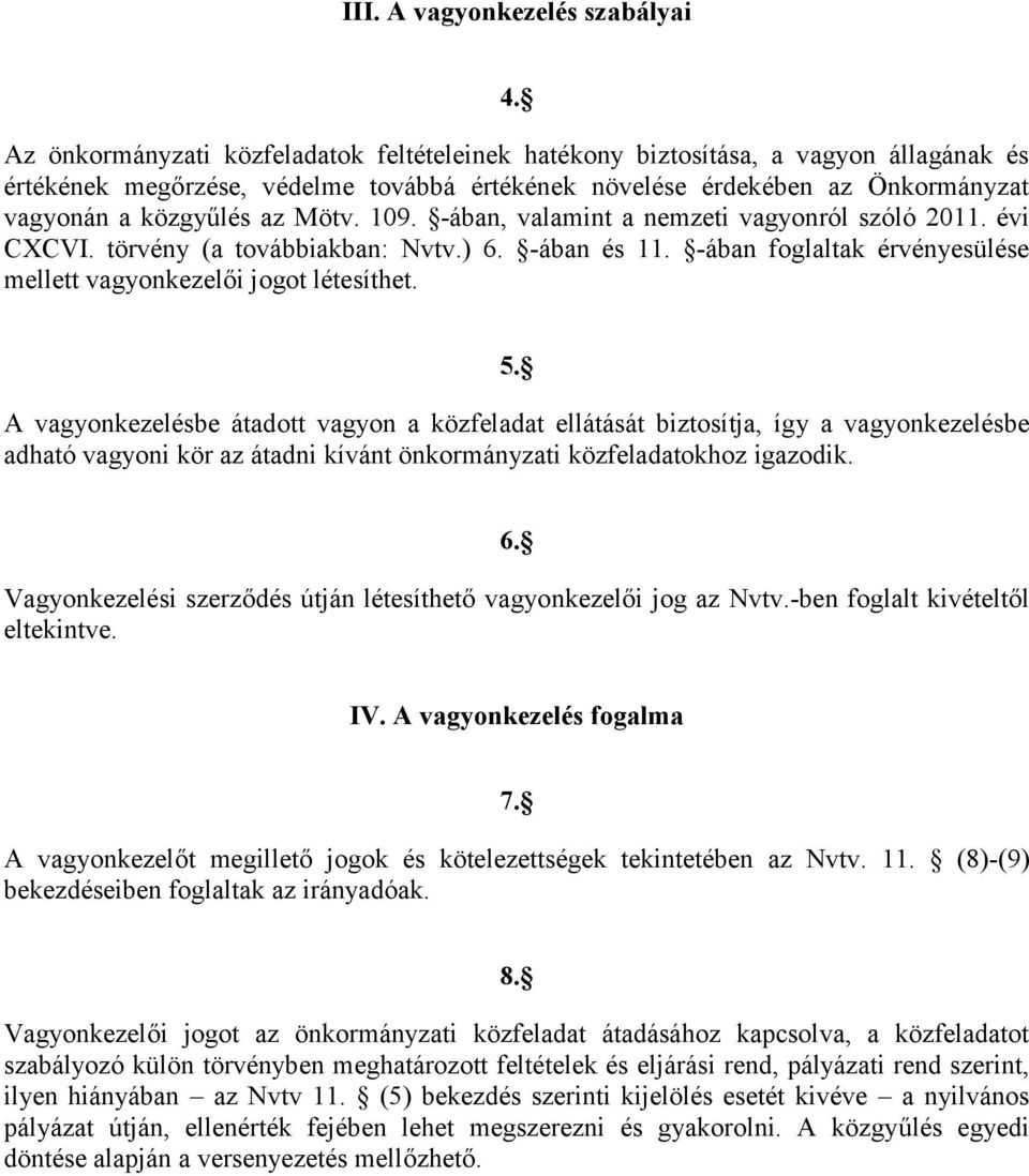 109. -ában, valamint a nemzeti vagyonról szóló 2011. évi CXCVI. törvény (a továbbiakban: Nvtv.) 6. -ában és 11. -ában foglaltak érvényesülése mellett vagyonkezelői jogot létesíthet. 5.