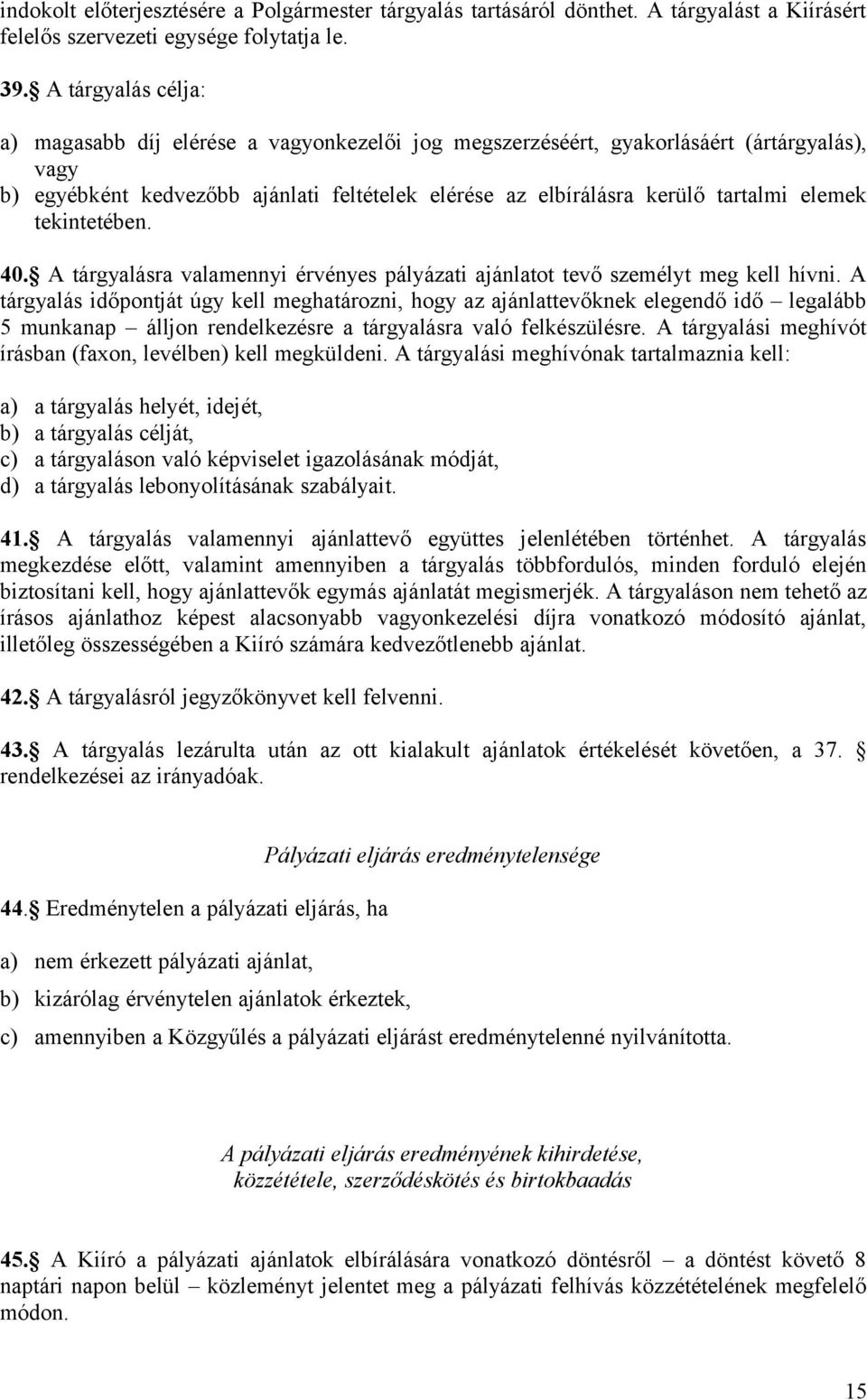 elemek tekintetében. 40. A tárgyalásra valamennyi érvényes pályázati ajánlatot tevő személyt meg kell hívni.