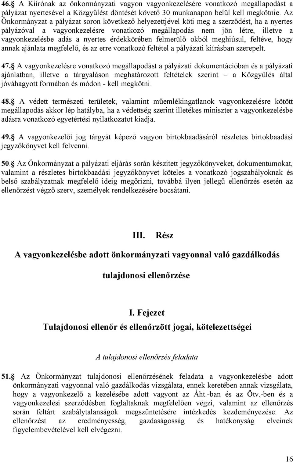 nyertes érdekkörében felmerülő okból meghiúsul, feltéve, hogy annak ajánlata megfelelő, és az erre vonatkozó feltétel a pályázati kiírásban szerepelt. 47.