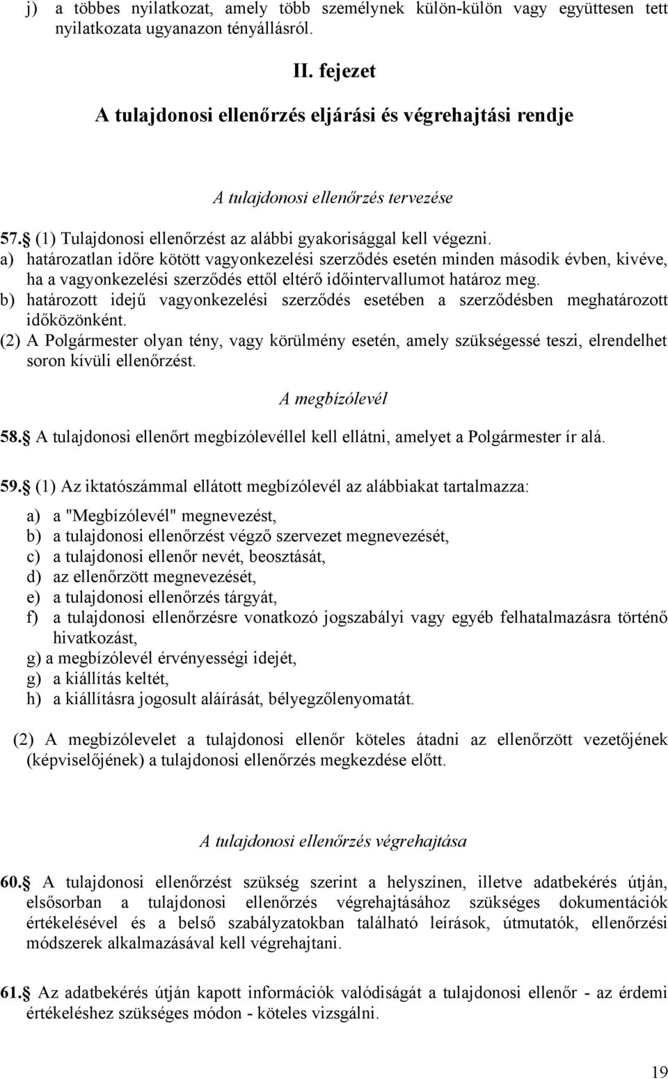 a) határozatlan időre kötött vagyonkezelési szerződés esetén minden második évben, kivéve, ha a vagyonkezelési szerződés ettől eltérő időintervallumot határoz meg.