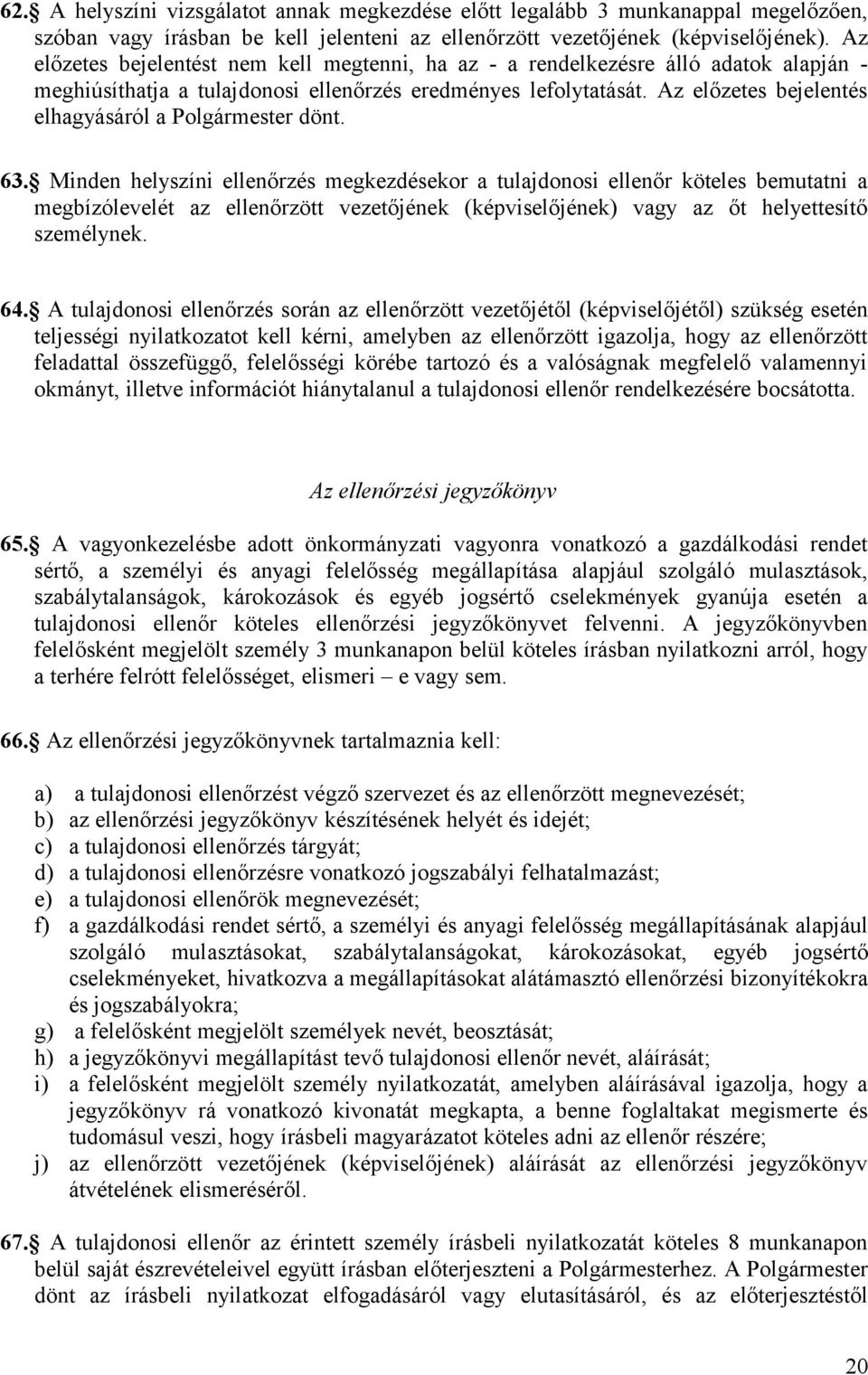 Az előzetes bejelentés elhagyásáról a Polgármester dönt. 63.