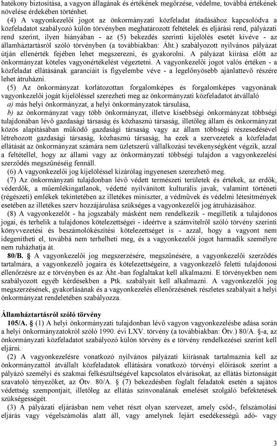 hiányában - az (5) bekezdés szerinti kijelölés esetét kivéve - az államháztartásról szóló törvényben (a továbbiakban: Áht.