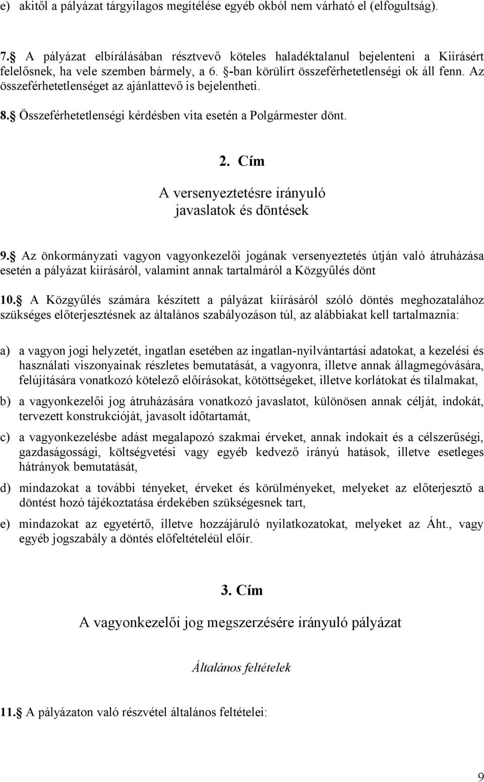 Az összeférhetetlenséget az ajánlattevő is bejelentheti. 8. Összeférhetetlenségi kérdésben vita esetén a Polgármester dönt. 2. Cím A versenyeztetésre irányuló javaslatok és döntések 9.