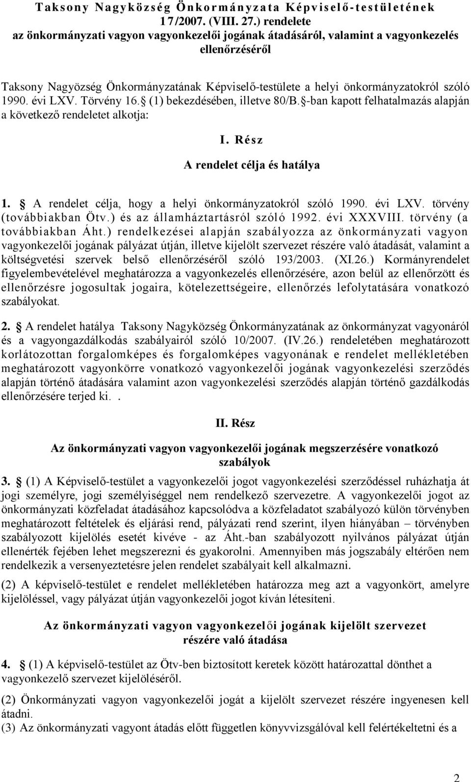 1990. évi LXV. Törvény 16. (1) bekezdésében, illetve 80/B. -ban kapott felhatalmazás alapján a következő rendeletet alkotja: I. Rész A rendelet célja és hatálya 1.