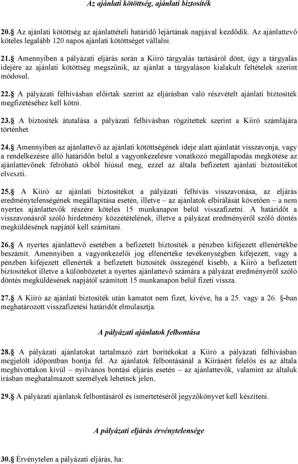 A pályázati felhívásban előírtak szerint az eljárásban való részvételt ajánlati biztosíték megfizetéséhez kell kötni. 23.