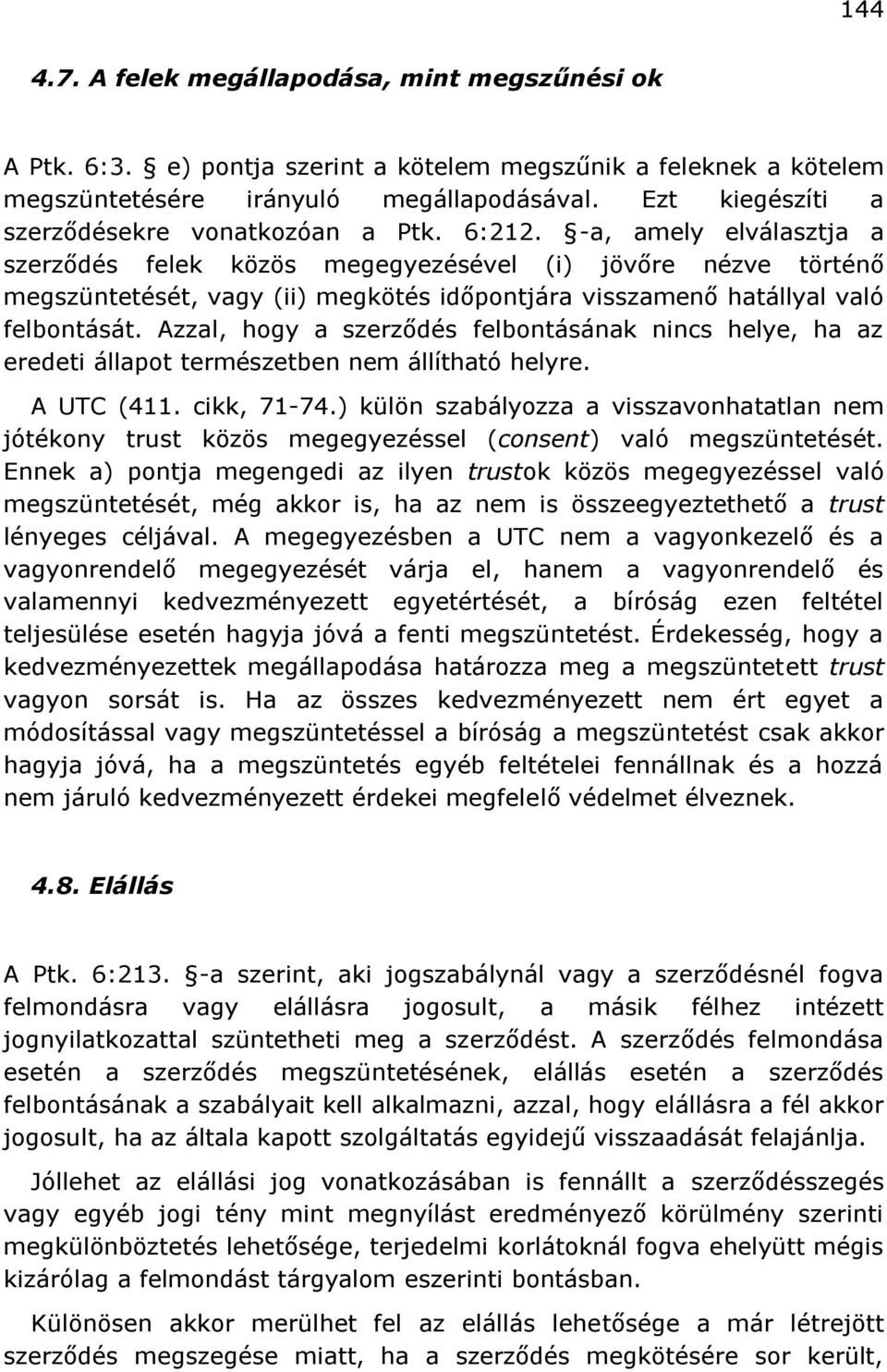 -a, amely elválasztja a szerződés felek közös megegyezésével (i) jövőre nézve történő megszüntetését, vagy (ii) megkötés időpontjára visszamenő hatállyal való felbontását.