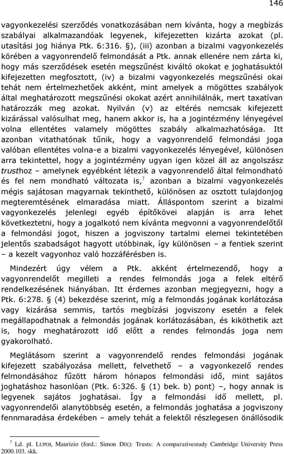 annak ellenére nem zárta ki, hogy más szerződések esetén megszűnést kiváltó okokat e joghatásuktól kifejezetten megfosztott, (iv) a bizalmi vagyonkezelés megszűnési okai tehát nem értelmezhetőek