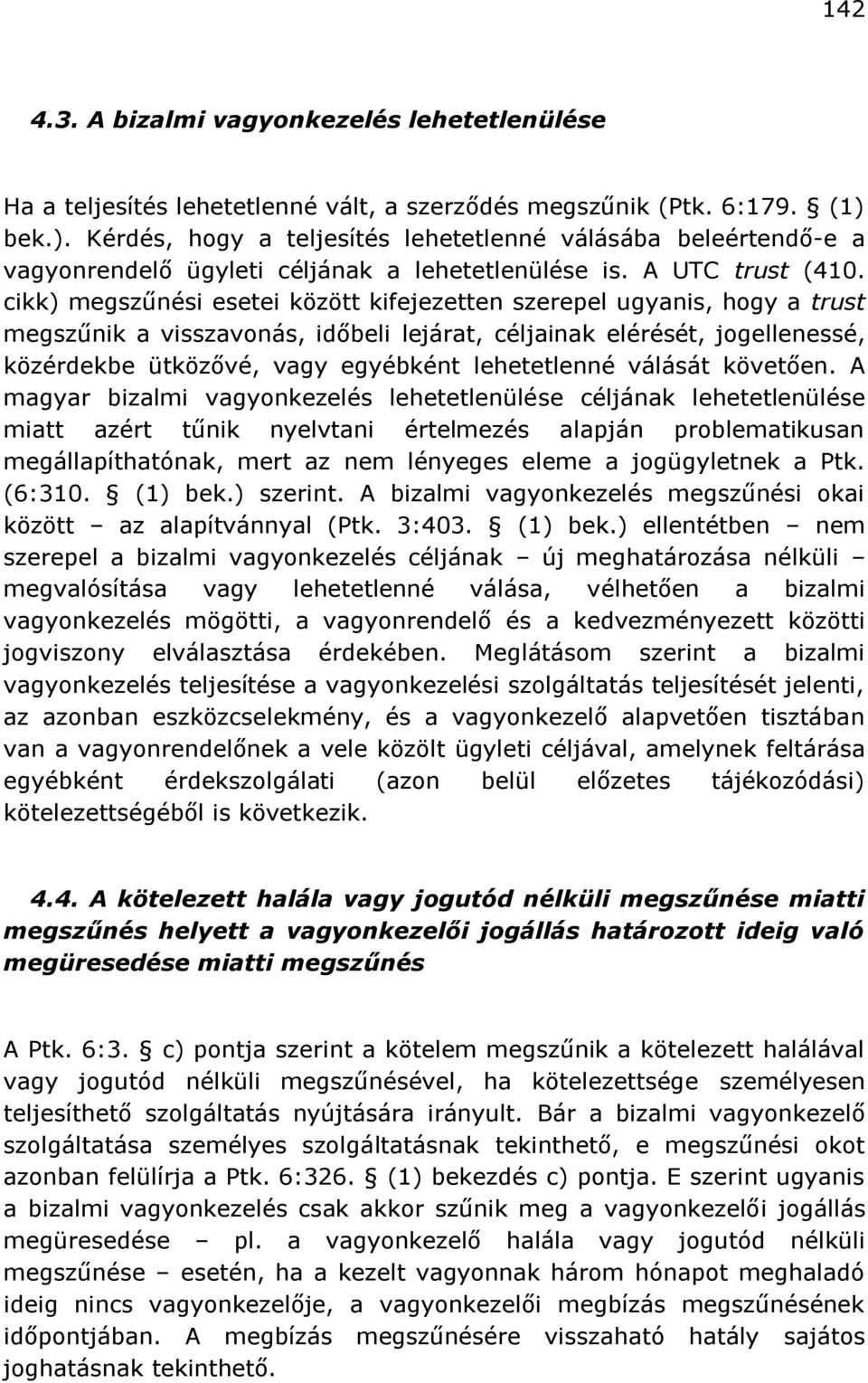 cikk) megszűnési esetei között kifejezetten szerepel ugyanis, hogy a trust megszűnik a visszavonás, időbeli lejárat, céljainak elérését, jogellenessé, közérdekbe ütközővé, vagy egyébként lehetetlenné