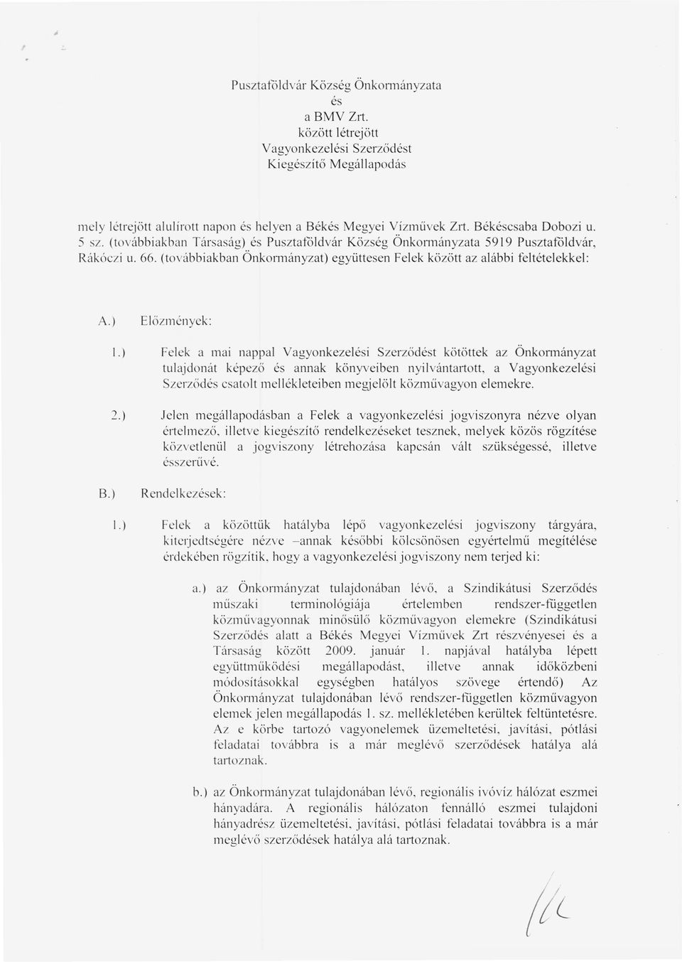 (továbbiakban Önkoll11ányzat) együttesen Felek között az alábbi feltételekkel: A.) Előzmények: 1.