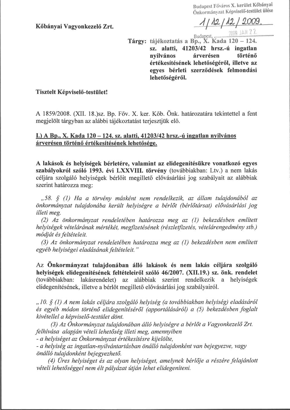 Köb. Önk. határozatára tekintettel a fent megjelölt tárgyban az alábbi tájékoztatást terjesztjük elő. I.) A Bp., X. Kada 120-124. sz. alatti, 41203/42 hrsz.