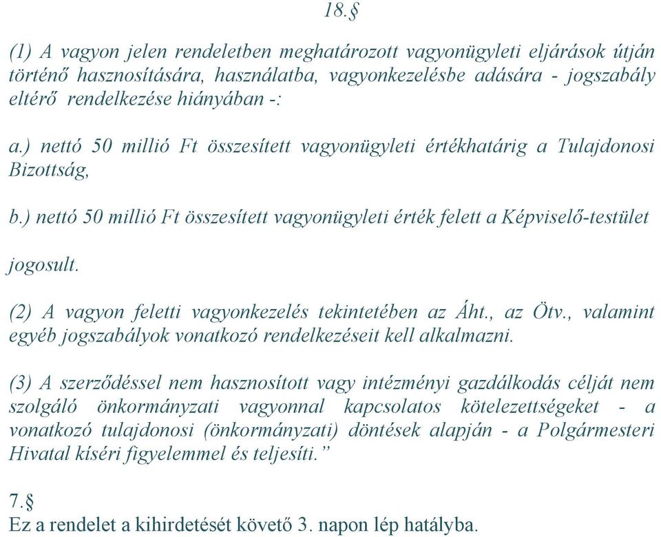 (2) A vagyon feletti vagyonkezelés tekintetében az Áht., az Ötv., valamint egyéb jogszabályok vonatkozó rendelkezéseit kell alkalmazni.