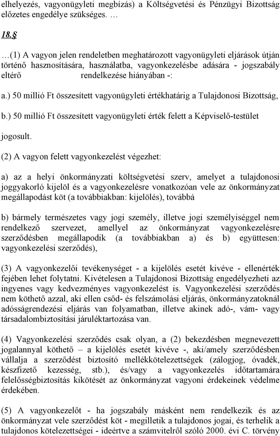 ) 50 millió Ft összesített vagyonügyleti értékhatárig a Tulajdonosi Bizottság, b.) 50 millió Ft összesített vagyonügyleti érték felett a Képviselő-testület jogosult.