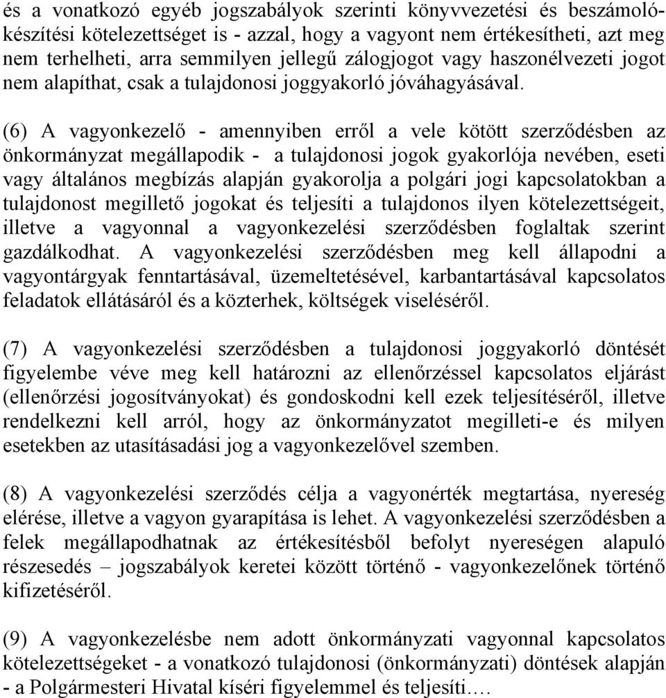 (6) A vagyonkezelő - amennyiben erről a vele kötött szerződésben az önkormányzat megállapodik - a tulajdonosi jogok gyakorlója nevében, eseti vagy általános megbízás alapján gyakorolja a polgári jogi