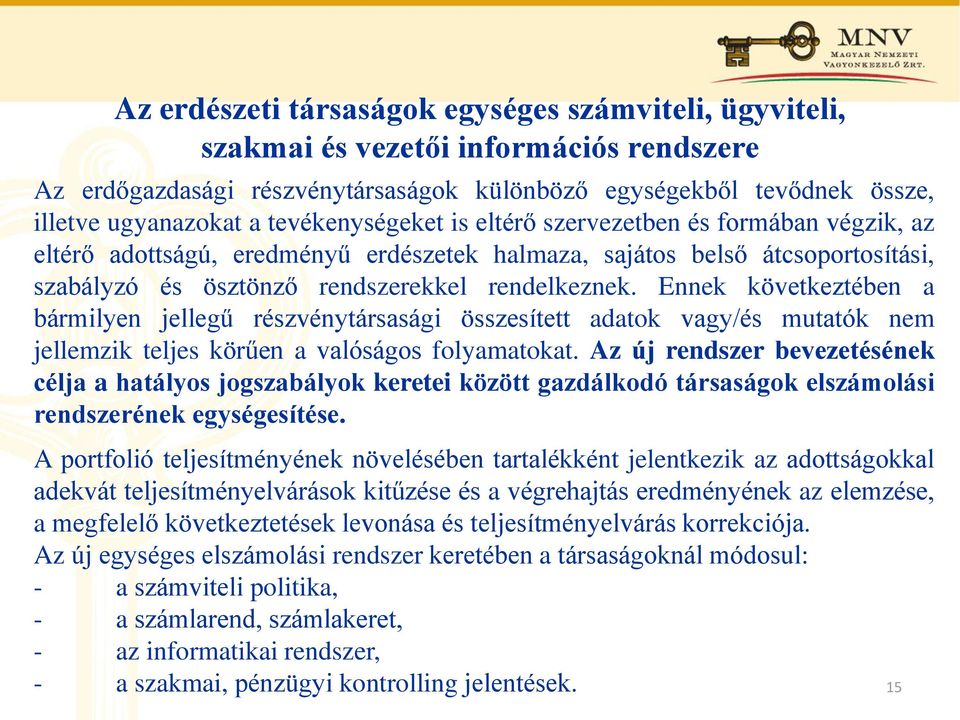 Ennek következtében a bármilyen jellegű részvénytársasági összesített adatok vagy/és mutatók nem jellemzik teljes körűen a valóságos folyamatokat.