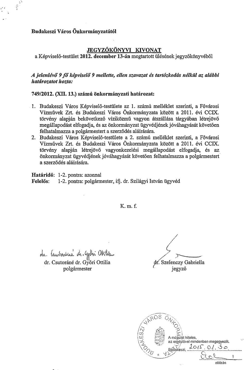 Budakeszi Város Képviselő-testülete az 1. számú melléklet szerinti, a Fővárosi Vízművek Zrt. és Budakeszi Város Önkormányzata között a 2011. évi CCIX.