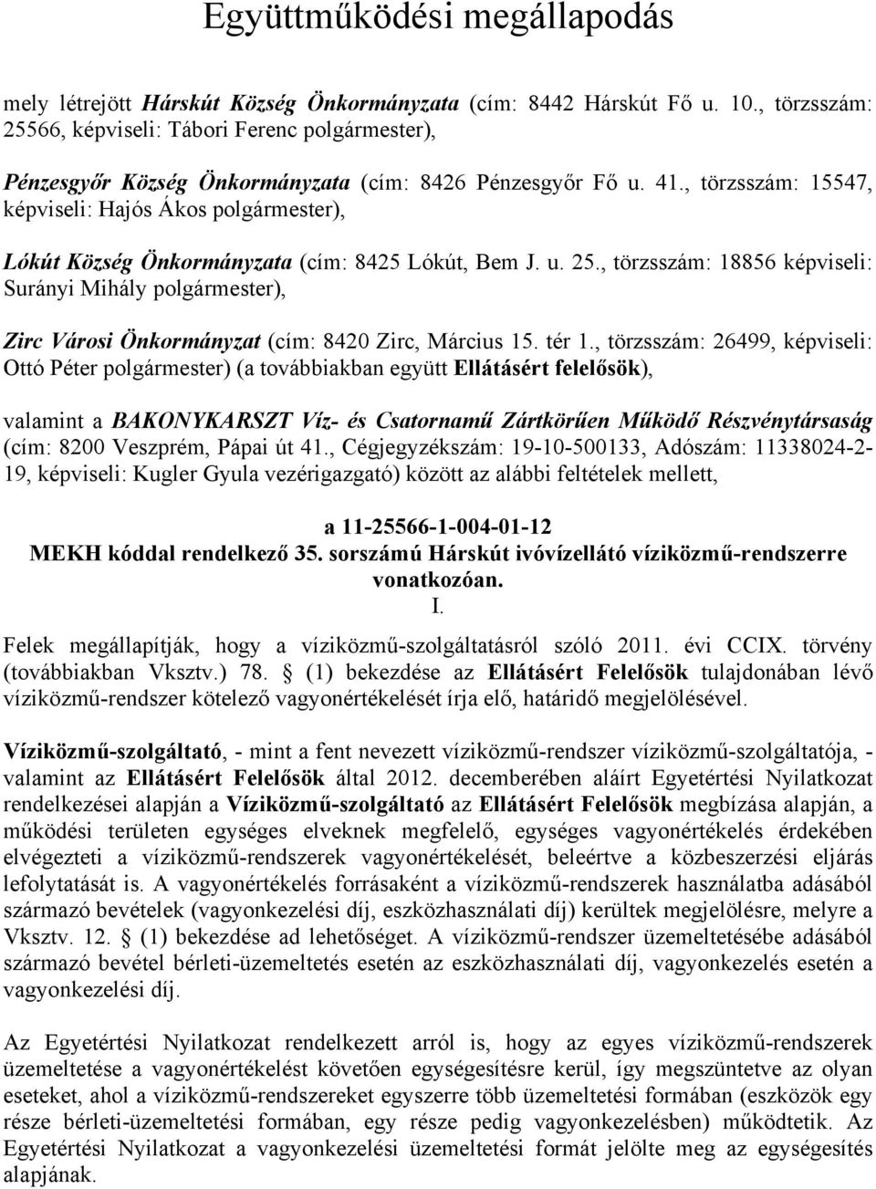 , törzsszám: 15547, képviseli: Hajós Ákos polgármester), Lókút Község Önkormányzata (cím: 8425 Lókút, Bem J. u. 25.