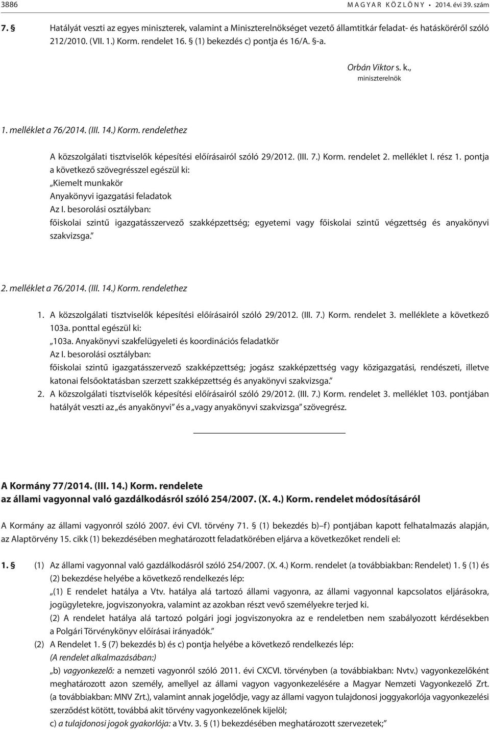 rendelethez A közszolgálati tisztviselők képesítési előírásairól szóló 29/2012. (III. 7.) Korm. rendelet 2. melléklet I. rész 1.